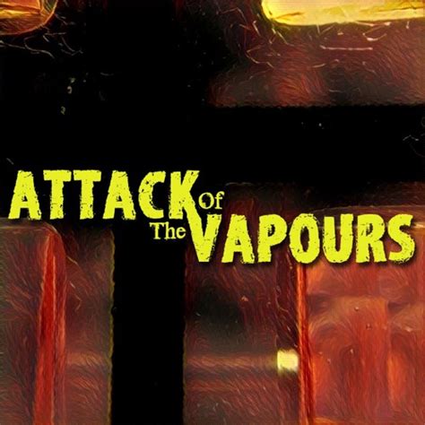 Attack Of Vapours