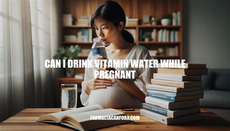Can You Drink Vitamin Water While Pregnant
