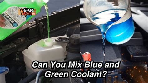 Can You Mix Green And Blue Coolant