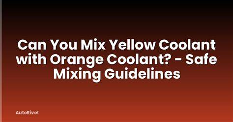 Can You Mix Orange And Yellow Coolant
