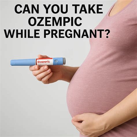Can You Take Ozempic While Pregnant