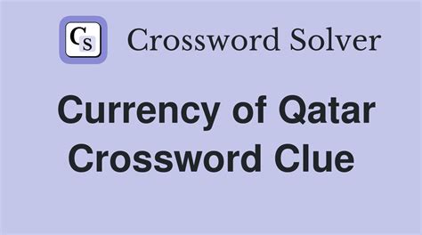 Currency Of Qatar Crossword Clue