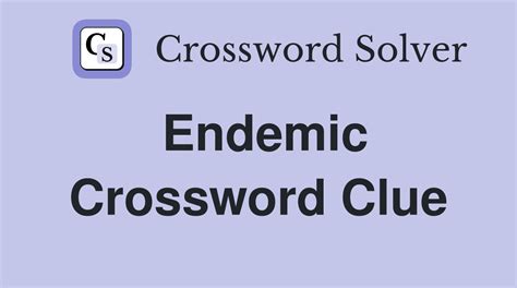 Endemic To Crossword Clue