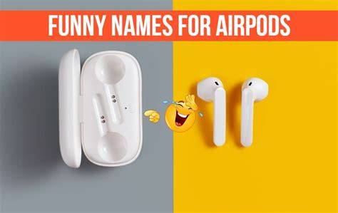 Funny Names For Earbuds