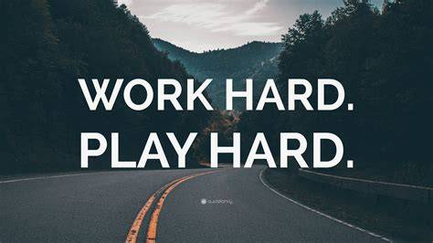 Hard Play Hard Work