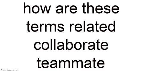 How Are They Related Collaborate Teammate
