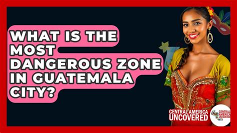 How Dangerous Is Guatemala