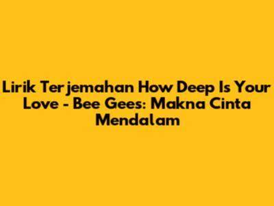 How Deep Is Your Love Lirik Terjemahan