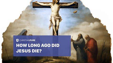 How Long Ago Did Jesus Die