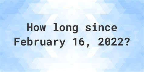 How Long Ago February 2022