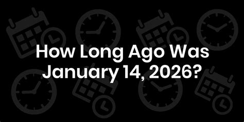 How Long Ago January 2026