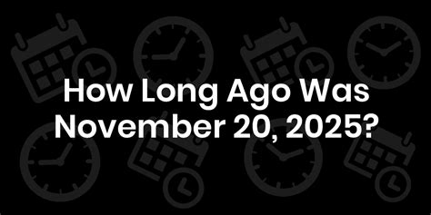 How Long Ago November 20 2025