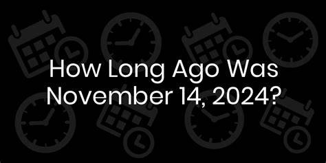 How Long Ago November 2024