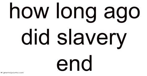 How Long Ago Slavery Ended