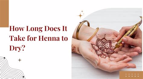How Long Does Henna Take To Dry