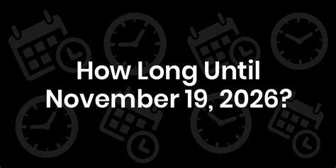 How Long Until November 19Th 2026