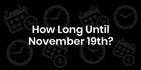 How Long Until November 19Th