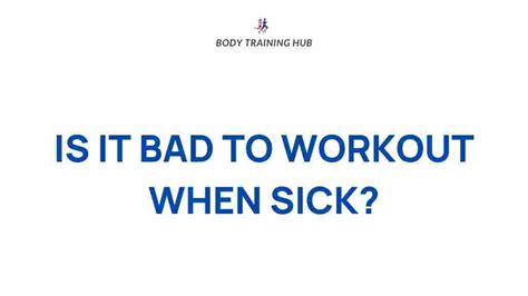 Is It Bad To Workout When Sick