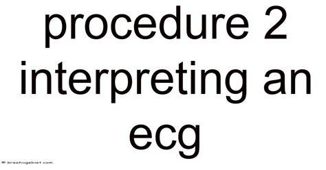 Procedure 2 Interpreting An Ecg