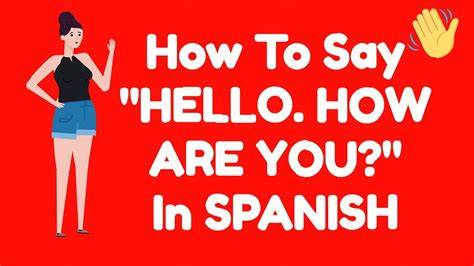 What Do U Say Hi In Spanish
