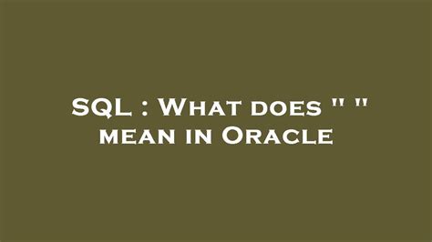 What Does Mean In Oracle Sql