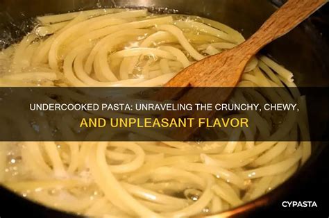 What Does Pasta Taste Like Undercooked