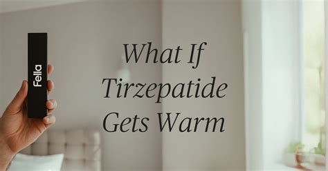 What Happens If Tirzepatide Gets Warm