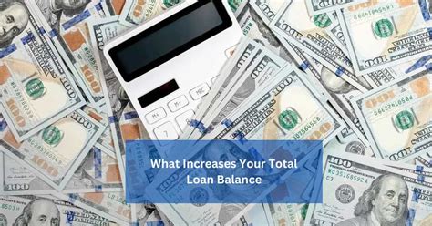 What Increases My Total Loan Balance