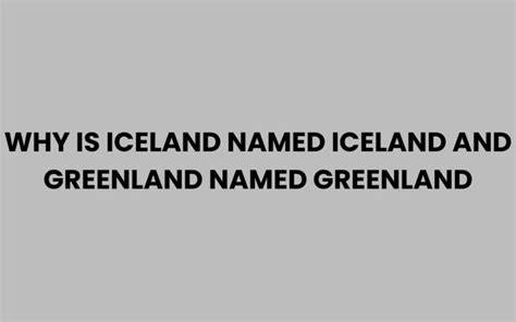 Who Named Greenland And Iceland