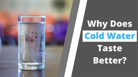 Why Does Cold Water Taste Better